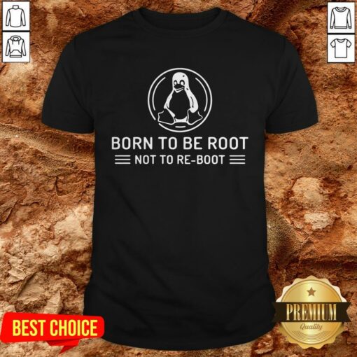 Born To Be Root Not To Reboot Shirt