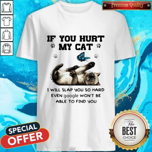 Butterfly If You Hurt My Cat I Will Slap You So Hard Even Google Won’t Be Able To Find You Shirt