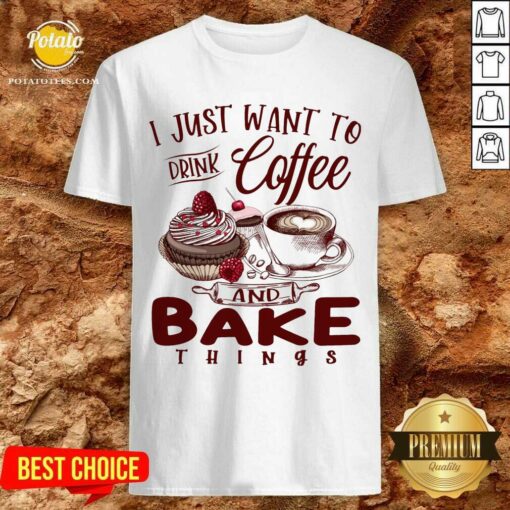 Cake Making Drink Coffee And Bake Things Ladies Shirt