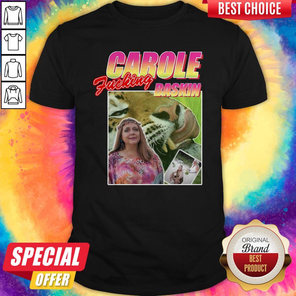 Carole Fucking Baskin Tiger King 2020 Shirt Carole Fucking Baskin Tiger King 2020 Shirt