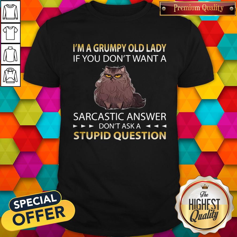 Cat I’m A Grumpy Old Lady If You Don’t Want A Sarcastic Answer Don’t Ask A Stupid Question Shirt Cat I’m A Grumpy Old Lady If You Don’t Want A Sarcastic Answer Don’t Ask A Stupid Question Shirt
