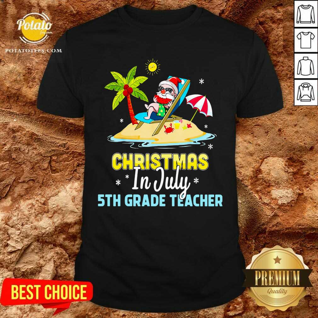 Christmas In July 5th Grade Teacher Shirt Christmas In July 5th Grade Teacher Shirt