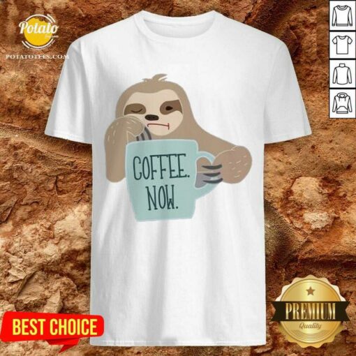Coffee Now Lazy Sloth Shirt