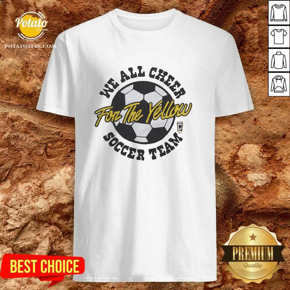 Columbus Crew We All Cheer Soccer Team For The Yellow T-shirt Columbus Crew We All Cheer Soccer Team For The Yellow T-shirt