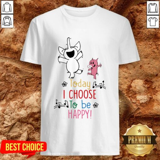 Cute Piggie And Gerald Today I Choose To Be Happy Shirt