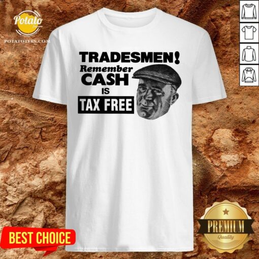 Cute Tradesmen Remember Cash Is Tax Free Shirt