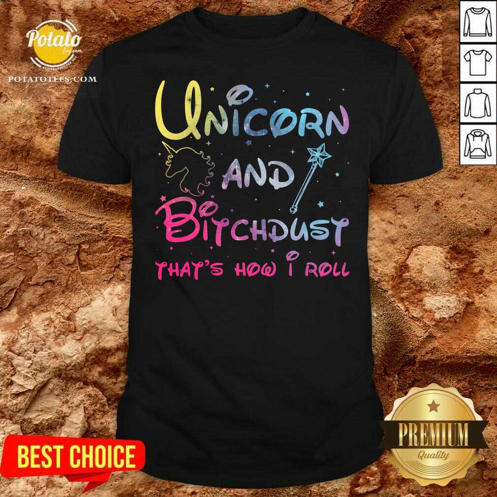 Cute Unicorn And Bitchdust That’s How I Roll Shirt Cute Unicorn And Bitchdust That’s How I Roll Shirt