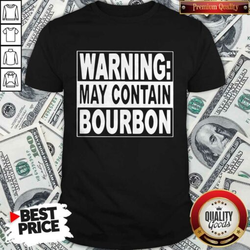 Cute Warning May Contain Bourbon Shirt