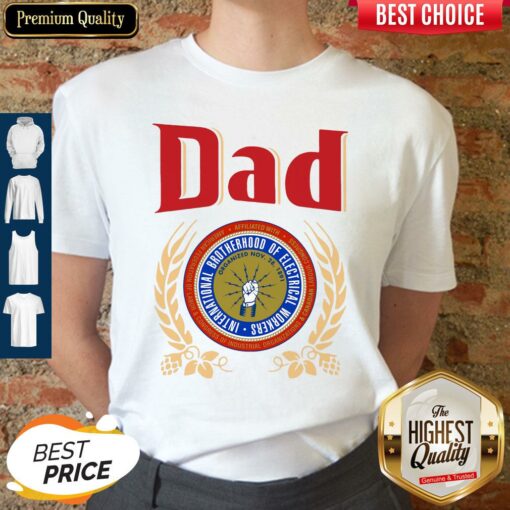 Dad International Brotherhood Of Electrical Workers Shirt