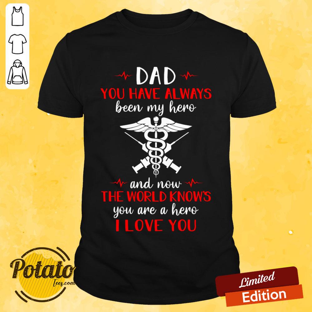 Dad You Have Always Been My Hero And Now The World Knows Shirt Dad You Have Always Been My Hero And Now The World Knows Shirt