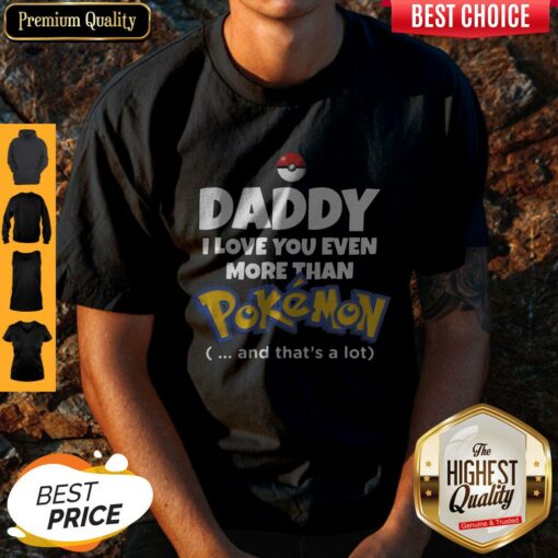 Daddy I Love You Even More Than Pokemon And That’s A Lot Shirt