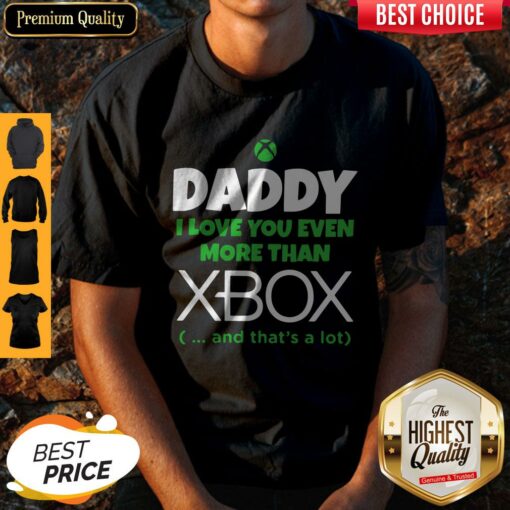 Daddy I Love You Even More Than Xbox And That’s A Lot Shirt