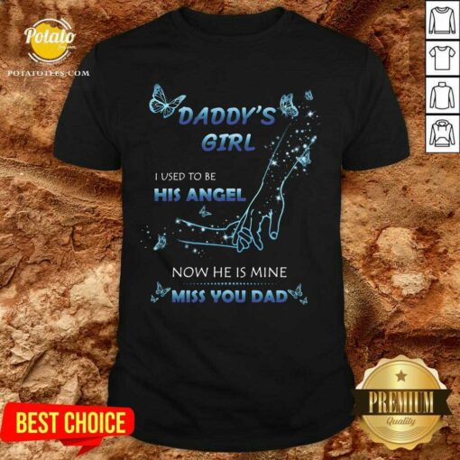 Daddy’s Girl I Used To Be His Angel Now He Is Mine I Miss You Dad Shirt