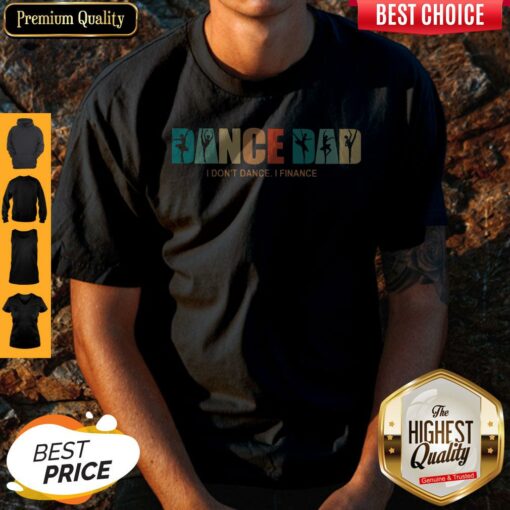 Dance Dad I Dont Dance I Finance Shirt