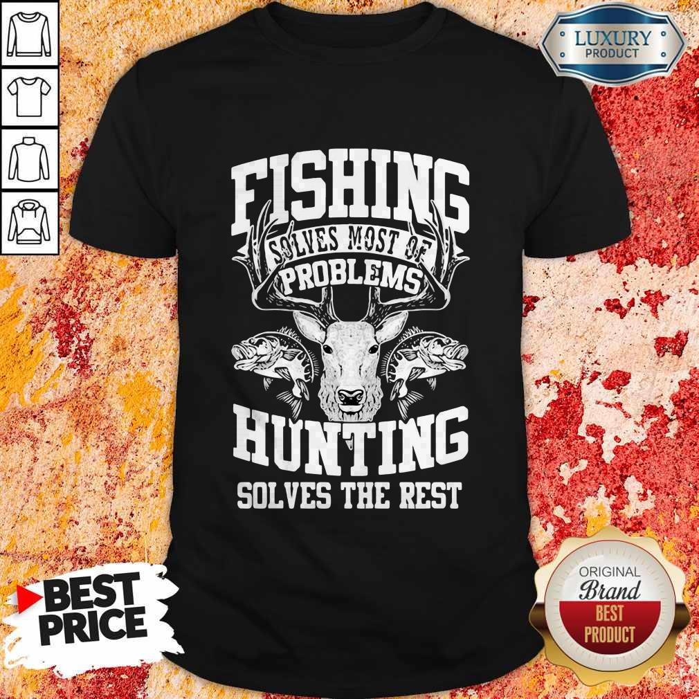 Deer Fishing Solves Most Of My Problems Hunting Solves The Rest Shirt Deer Fishing Solves Most Of My Problems Hunting Solves The Rest Shirt
