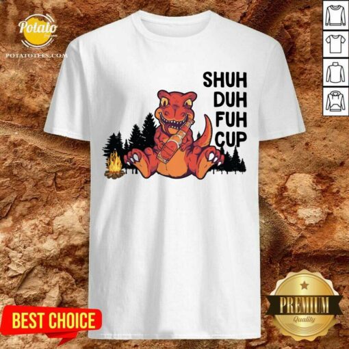 Dinosaur Camping Shuh Duh Fuh Cup Shirt