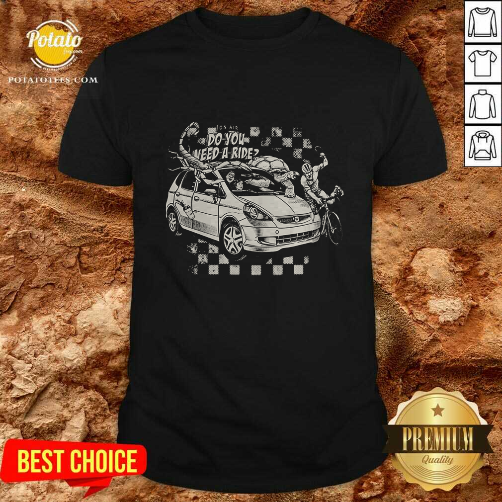 Do You Need A Ride Car T-Shirt Do You Need A Ride Car T-Shirt