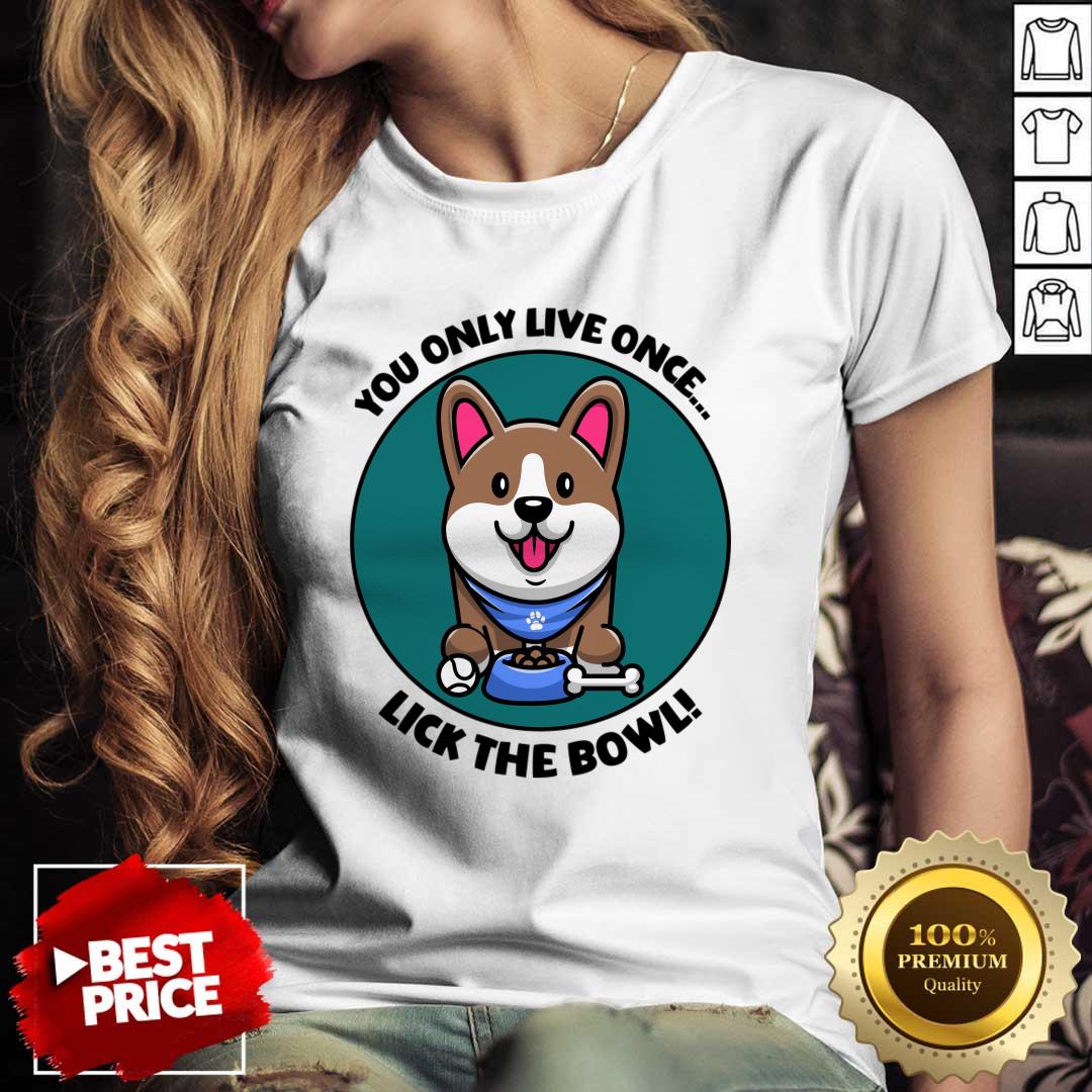 Dog You Only Live Once Lick The Bowl Shirt Dog You Only Live Once Lick The Bowl Shirt