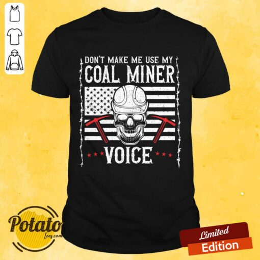 Don’t Make Me Use My Coal Miner Voice Skull Shirt