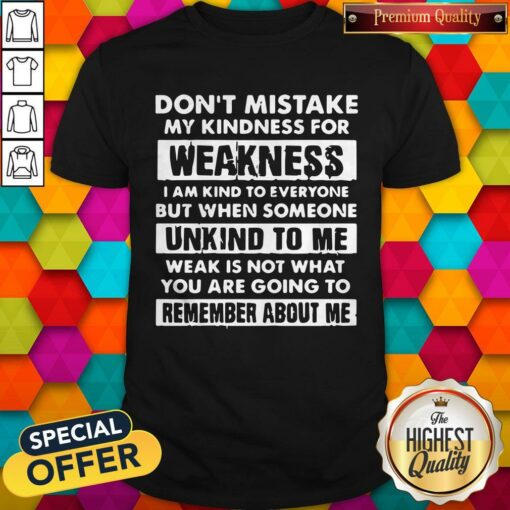 Dont Mistake My Kindness For Weakness Shirt