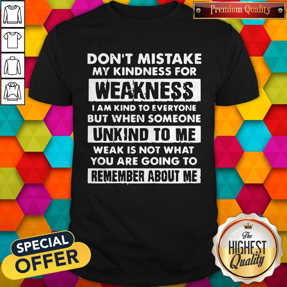 Dont Mistake My Kindness For Weakness Shirt Dont Mistake My Kindness For Weakness Shirt