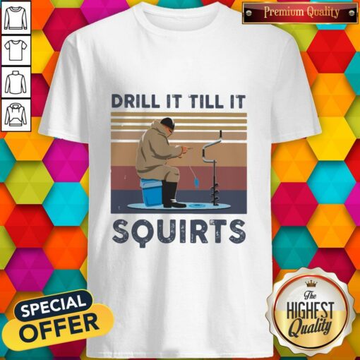 Drill It Till It Squirts Vintage Shirt