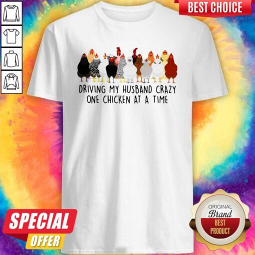 Driving My Husband Crazy One Chicken At A Time Shirt