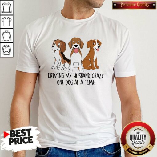 Driving My Husband Crazy One Dog At A Time Cute Shirt