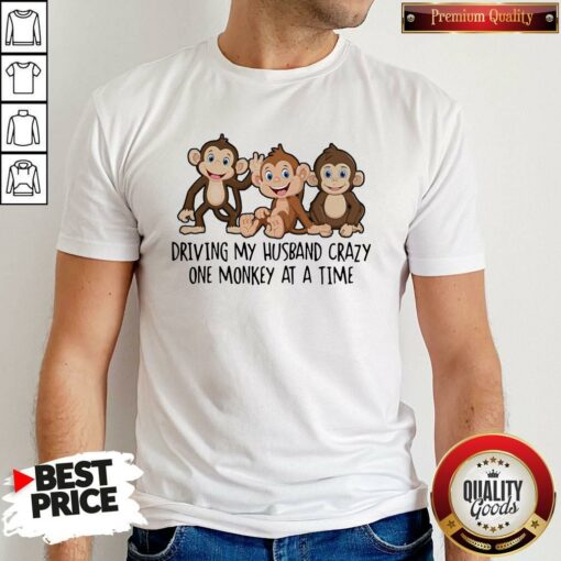 Driving My Husband Crazy One Monkey At A Time Cute Shirt