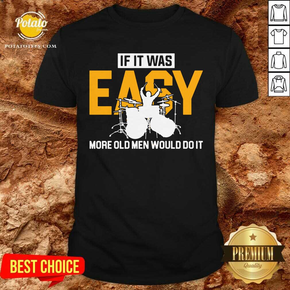 Drum If It Was Easy More Old Men Would Do It Shirt Drum If It Was Easy More Old Men Would Do It Shirt