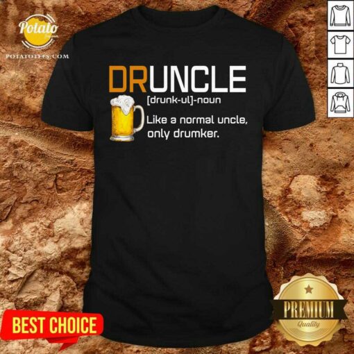 Druncle Like A Normal Uncle Only Drunker Beer Shirt