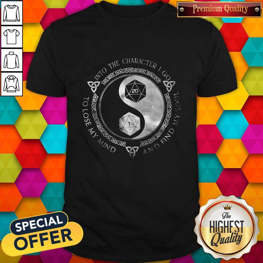 Dungeon And Dragon Into The Character I Go To Lose My Mind And Find My Soul Shirt Dungeon And Dragon Into The Character I Go To Lose My Mind And Find My Soul Shirt