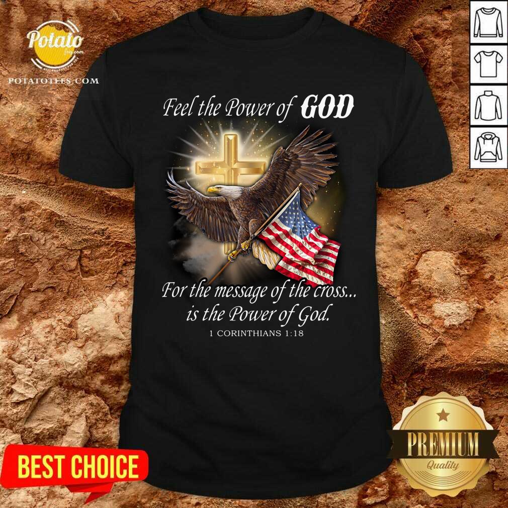 Eagle Flag Feel The Power Of God For The Message Of The Cross Is The Power Of God Shirt Eagle Flag Feel The Power Of God For The Message Of The Cross Is The Power Of God Shirt