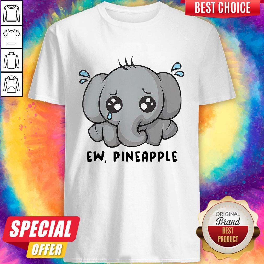 Elephant Ew Pineapple Shirt Elephant Ew Pineapple Shirt