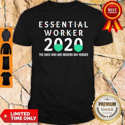 Essential Worker 2020 The Ones Are Modern Day Heroes Shirt