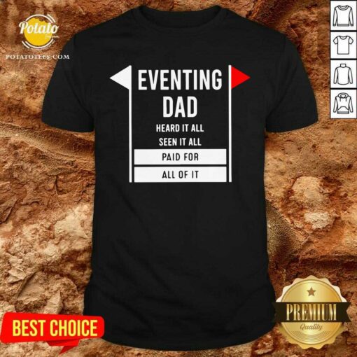 Eventing Dad Heard It All Seen It All Paid For All Of It Shirt