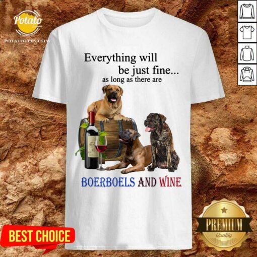Everything Will Be Just Fine Boerboel And Wine Shirt