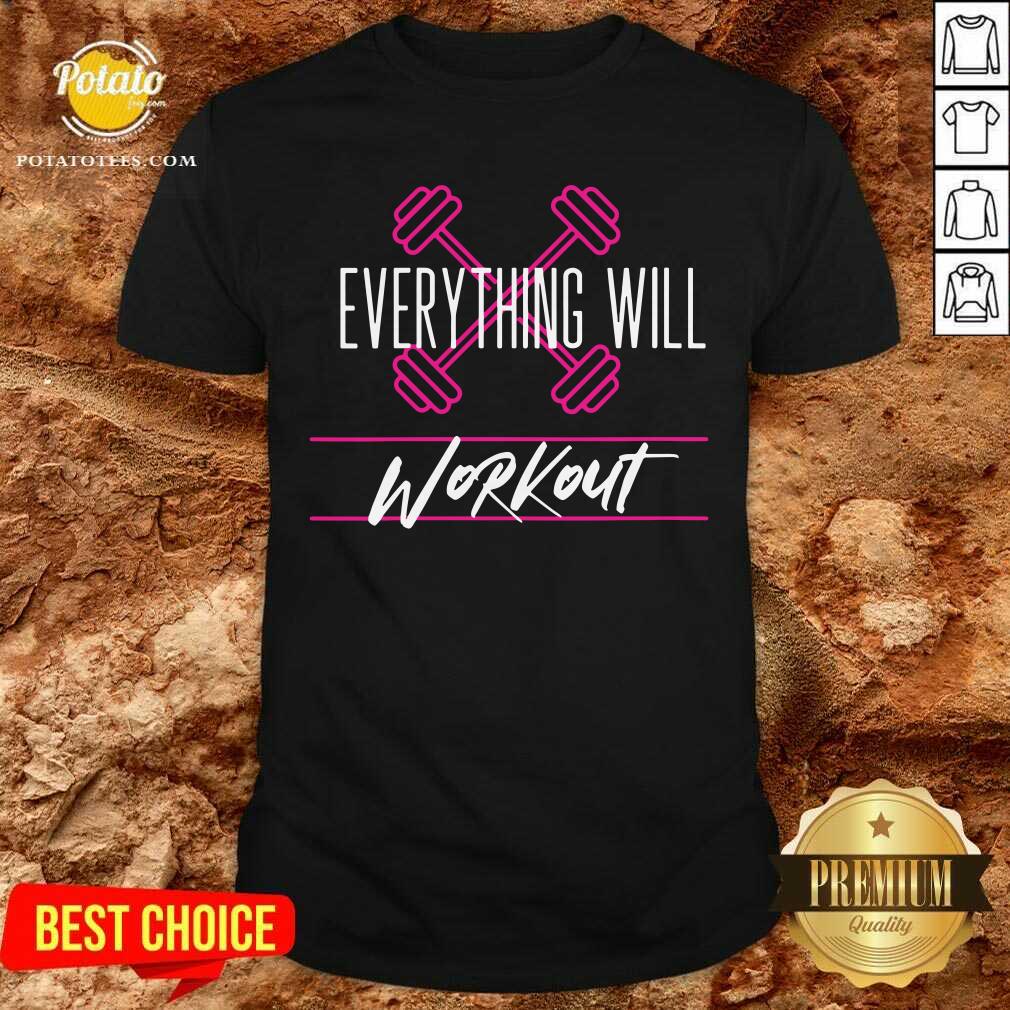 Everything Will Workout Shirt Everything Will Workout Shirt