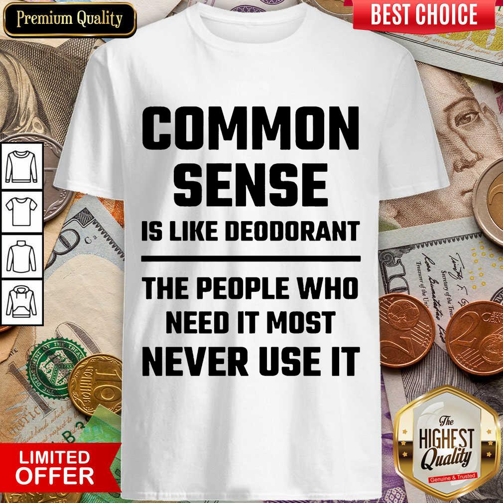 Excellent Common Sense Is Like Deodorant Shirt Excellent Common Sense Is Like Deodorant Shirt