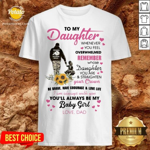 Fathers Day To My Daughter Whenever You Feel Overwhelmed Remember Whose Shirt