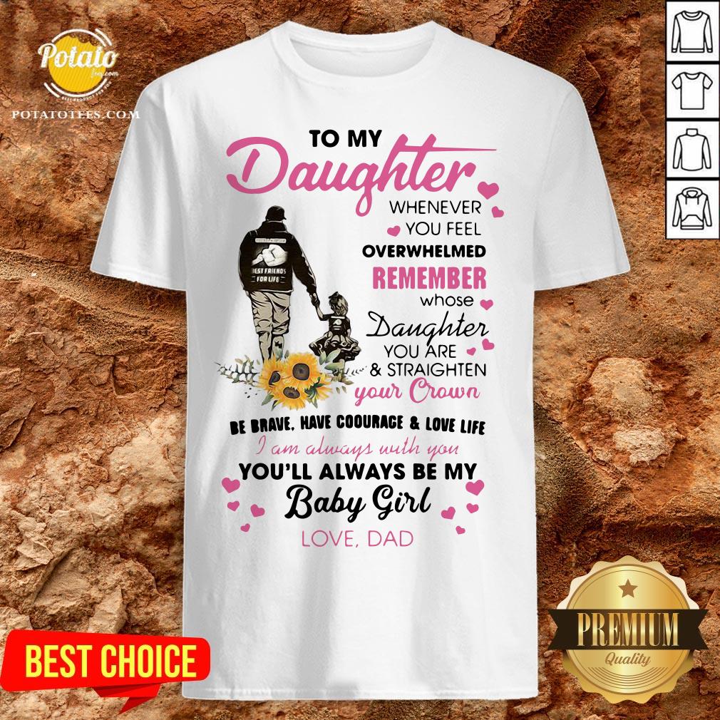 Fathers Day To My Daughter Whenever You Feel Overwhelmed Remember Whose Shirt Fathers Day To My Daughter Whenever You Feel Overwhelmed Remember Whose Shirt