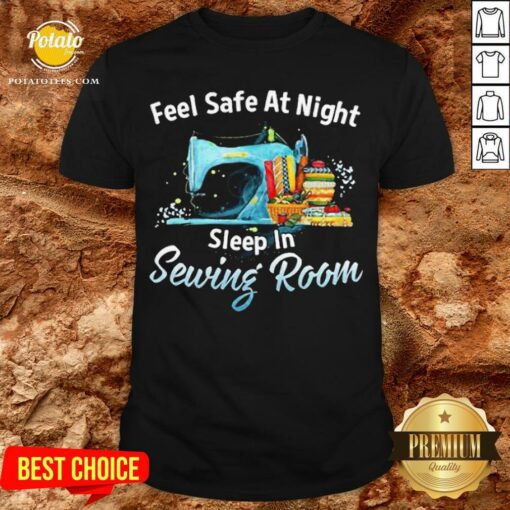 Feel Safe At Night Sleep In Sewing Room Shirt