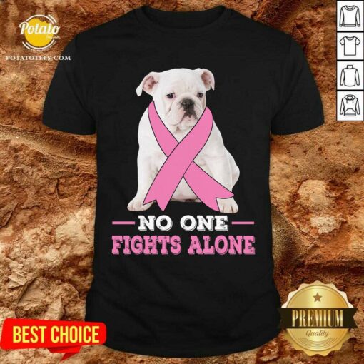 Fight White Bulldog No One Fights Alone Breast Cancer Awareness Shirt