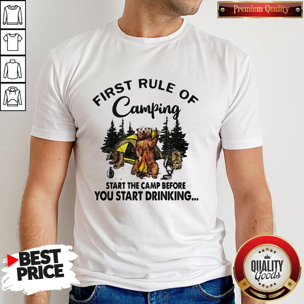 First Rule Of Camping Start The Camp Before You Start Drinking Bear Shirt First Rule Of Camping Start The Camp Before You Start Drinking Bear Shirt