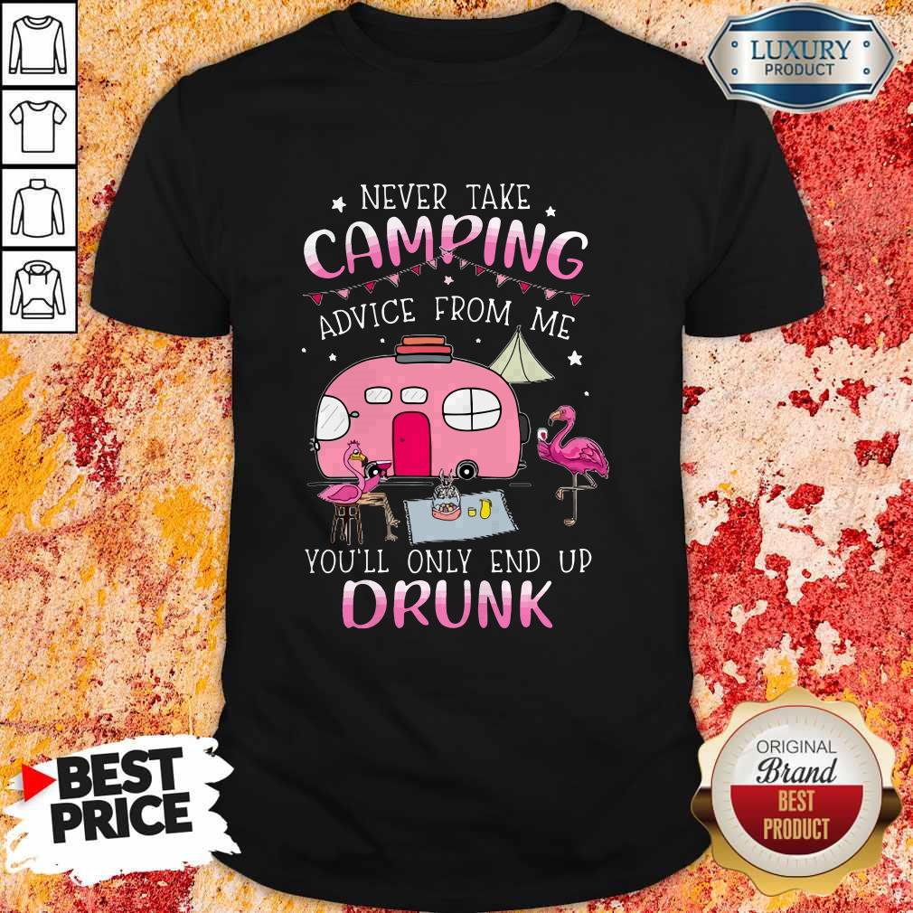 Flamingo Never Take Camping Advice From Me You’ll Only End Up Drunk Shirt Flamingo Never Take Camping Advice From Me You’ll Only End Up Drunk Shirt