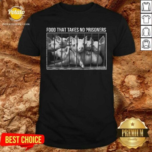 Food That Takes No Prisoners Pig Shirt