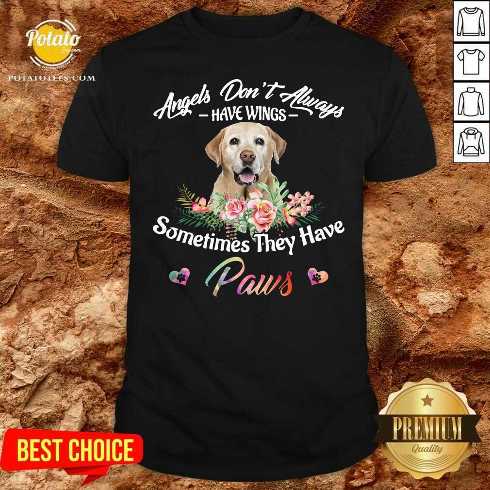Funny Angels Don’t Always Have Wings Labrador Retriever Sometimes They Have Paws Shirt Funny Angels Don’t Always Have Wings Labrador Retriever Sometimes They Have Paws Shirt