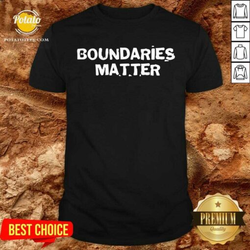 Funny Boundaries Matter Shirt