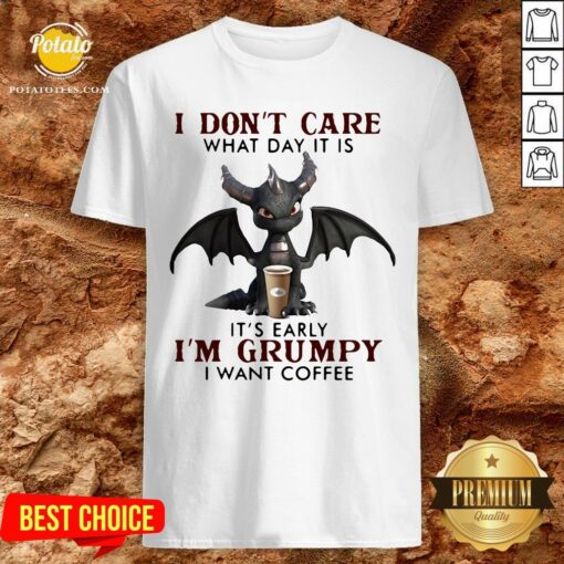 Funny Dragon I Don’t Care What Day It Is Its Early Im Grumpy I Want Coffee 2020 Shirt