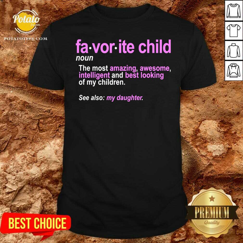 Funny Favorite Child Definition The Most Amazing Awesome Intelligent Mom And Dad Daughter Shirt Funny Favorite Child Definition The Most Amazing Awesome Intelligent Mom And Dad Daughter Shirt
